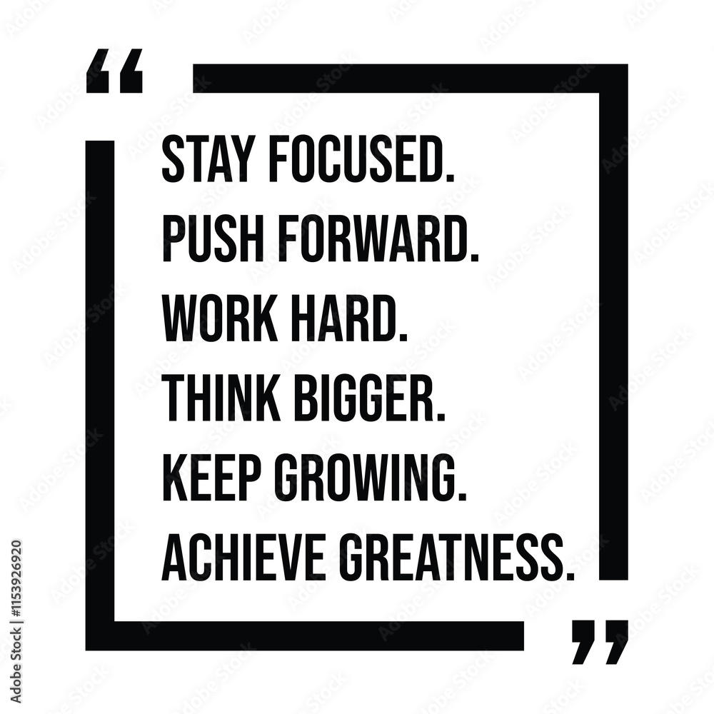 stay focused, push forward, work hard, think bigger, keep growing, achieve greatness, inspirational design quote, motivational quotes, typography illustration lettering quotes stay focused, push forward, work hard, think bigger, keep growing, achieve greatness, inspirational design quote, motivational quotes, typography illustration lettering quotes