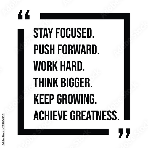stay focused, push forward, work hard, think bigger, keep growing, achieve greatness, inspirational design quote, motivational quotes, typography illustration lettering quotes