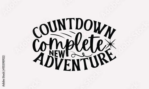 Countdown Complete  New Adventure-Happy New Year T-shirt Design, Handmade Lettering Design For Card Template, Modern Calligraphy, And Posters, Text Banners, Mugs, Notebooks, EPS-10.