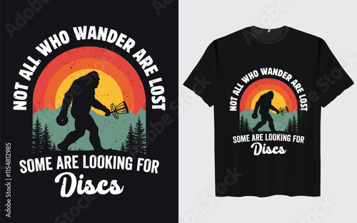 Funny Disc Golf Bigfoot Sasquatch T-Shirt design, NOT ALL WHO WANDER ARE LOST SOME ARE LOOKING FOR DISCS, Vintage Disc Golf shirt,