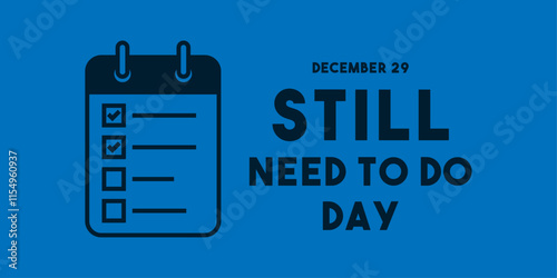 Still Need To Do Day. December 29.