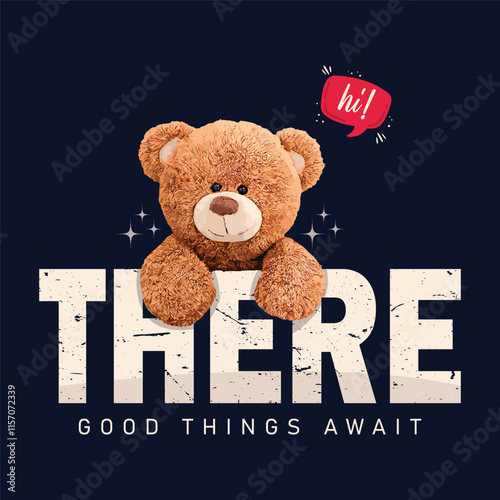 hi there good things await slogan with hanging bear doll vector illustration. Vintage typography and teddy bear emoji drawing. Vector illustration design for fashion graphics, and t-shirt prints.