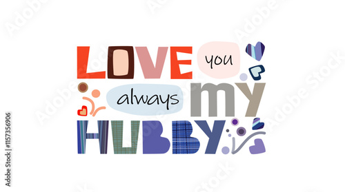 Love you always hubby quotes for greeting card, Love and romantic notes. Colourful letter message for loved ones. Love quotes. Affirmations for love. Valentines day note. Sign, banner sticker art. 