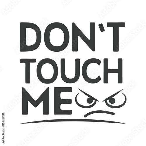 Angry Face Don't Touch Me typography Vector Design.