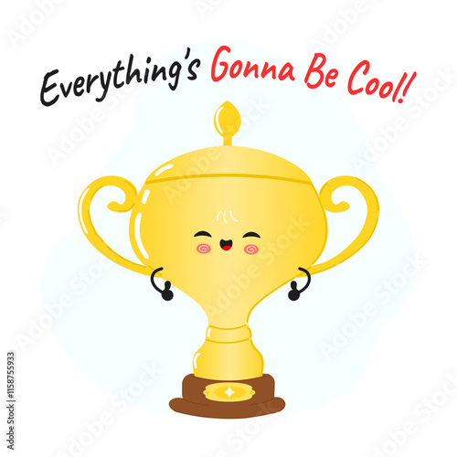 Golden trophy cup character. Everything is gonna be cool card. Vector hand drawn cartoon kawaii character illustration icon. Isolated on white background. Golden trophy cup character concept