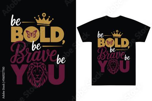 Be Bold Be Brave Be You T-Shirt Design with Motivational Typography, Lion Illustration, Butterfly, and Crown on a Black Background