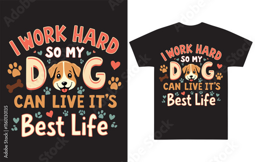 I Work Hard So My Dog Can Live Its Best Life - Cute Dog Lover T-Shirt Design photo