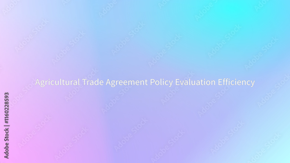 Agricultural Trade Agreement Policy Evaluation Efficiency のグラデーション背景イラスト Agricultural Trade Agreement Policy Evaluation Efficiency のグラデーション背景イラスト
