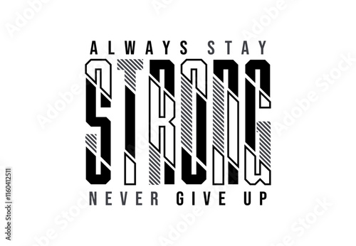 Always stay strong never give up typography quotes t shirt.eps