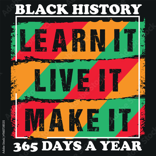 Black History LIVE IT LEARN IT MAKE IT 365 Days a year