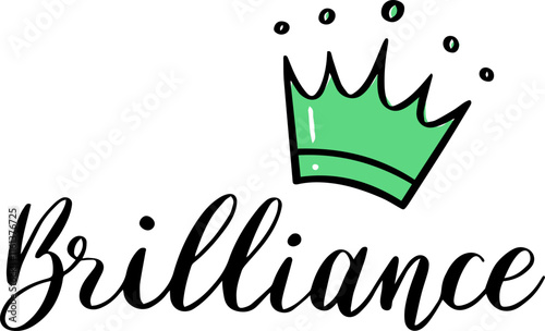 Handwritten word brilliance adorned with a vibrant green crown, symbolizing celebration of excellence, intelligence, success, and cleverness in various pursuits