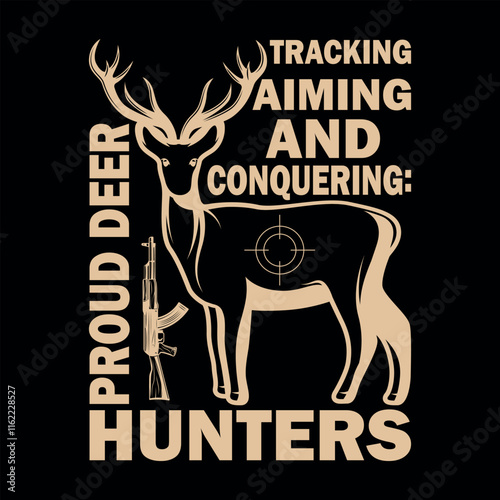 TRACKING AIMING AND CONQUERING PROUD DEER HUNTERS.T-SHIRT DESIGN