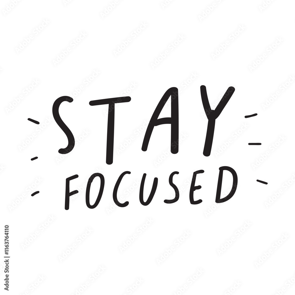 Handwriting phrase - stay focused. Inspirational quote on white background. Handwriting phrase - stay focused. Inspirational quote on white background.