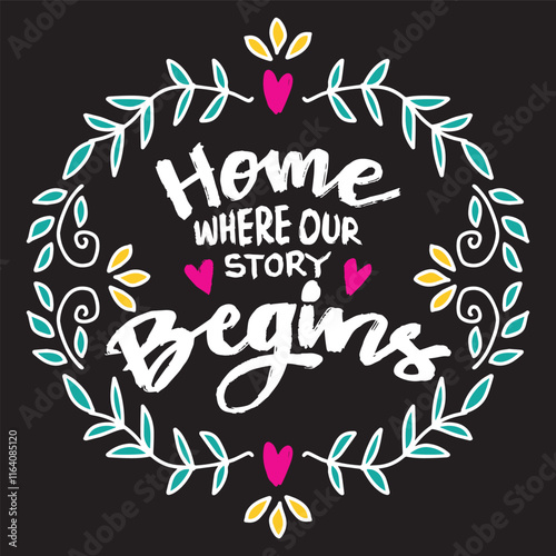 Home where our story begins. Inspirational quote. Hand drawn lettering. Vector illustration