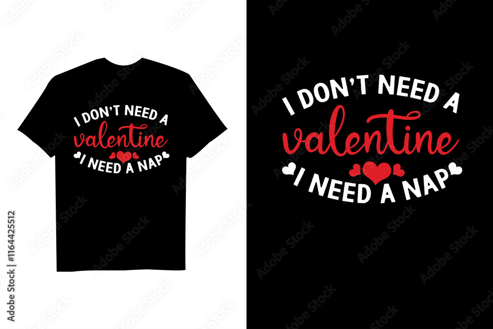 I Don't Need a Valentine I Need a Nap T-shirt Design I Don't Need a Valentine I Need a Nap T-shirt Design