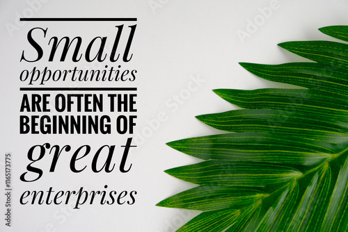 Inspirational motivation quote about small opportunities are often the beginning of great enterprises on white isolated leaf background.  