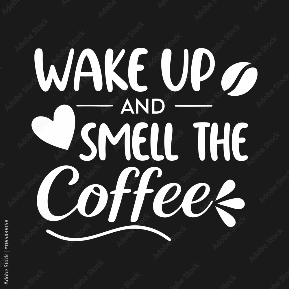Wake up and smile the Coffee, Typography Coffee T-Shirt Design, Mug design, Coffee tee vector Wake up and smile the Coffee, Typography Coffee T-Shirt Design, Mug design, Coffee tee vector