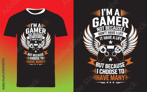 gaming typography t shirt design " I'm a Gamer, Not Because I Don't Have a Life, But Because I Choose to Have Many
