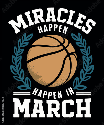 Miracles Happen in March Basketball  T Shirt Design