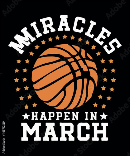 Miracles Happen in March Basketball  T Shirt Design