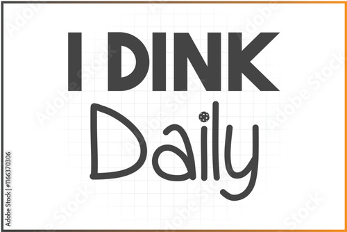 Pickleball T-shirt Design Mug Sticker For Print and digital use, I dink daily