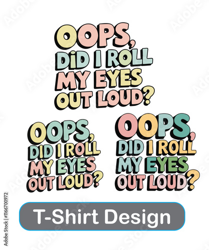 Quirky Text T Shirt Oops Did I Roll My Eyes Out Loud in Pastel Colors