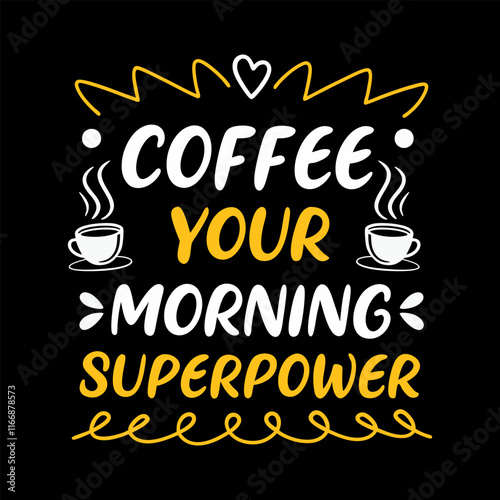 Coffee your morning superpower, Typography Coffee T-Shirt Design, Mug Design, Coffee tee