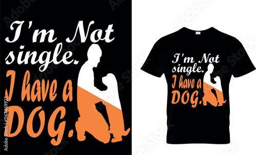 I'm not single I have a Dog-Dog t-shirt