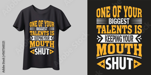 ONE OF YOUR BIGGEST TALENTS IS KEEPING YOUR MOUTH SHUT T Shirt Design,Vector Illustration,mag, print, Ready for print.