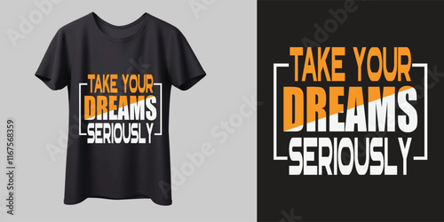 TAKE YOUR DREAMS SERIOUSLY t Shirt Design, Dream quote t-shirt,  Vector Illustration, mag, print, Ready for print.