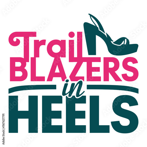 Trailblazers in heels- Women's History Month T-shirt Design, Hand-drawn lettering phrase, Calligraphy graphic design, SVG Files for Cutting, card, Flyer