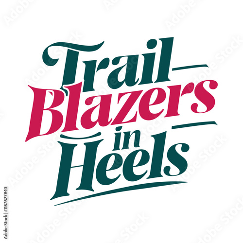 Trailblazers in heels- Women's History Month T-shirt Design, Hand-drawn lettering phrase, Calligraphy graphic design, SVG Files for Cutting, card, Flyer