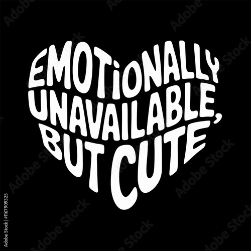 Emotionally Unavailable But Cute Heart Graphic - Funny Typography Design - White on Black.