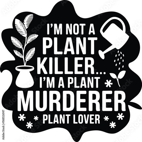 I A NOT A PLANT KILLEE. I AM A PLANT MURDERER PLANT LOVER