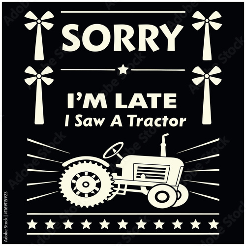 Sorry Late Tractor Farming Graphic