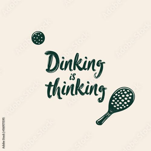 Dinking is thinking phrase with paddle and ball