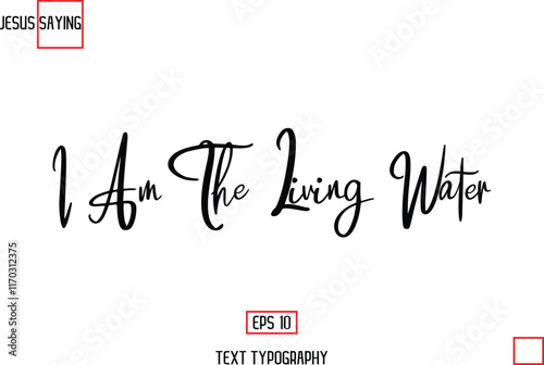 Modern Lettering Typography Text Of Jesus Phrase I Am The Living Water.