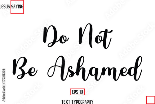 Modern Lettering Typography Text Of Jesus Phrase Do Not Be Ashamed