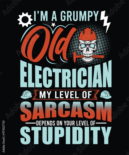 I'M A GRUMPY OLD ELECTRICIAN MY LEVEL OF SARCASM DEPENDS ON YOUR LEVEL OF STUPIDITY TSHIRT DESIGN