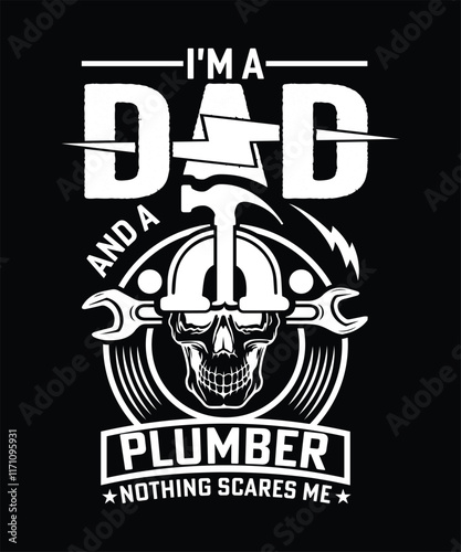 I'M A DAD AND A PLUMBER NOTHING SCARES ME TSHIRT DESIGN