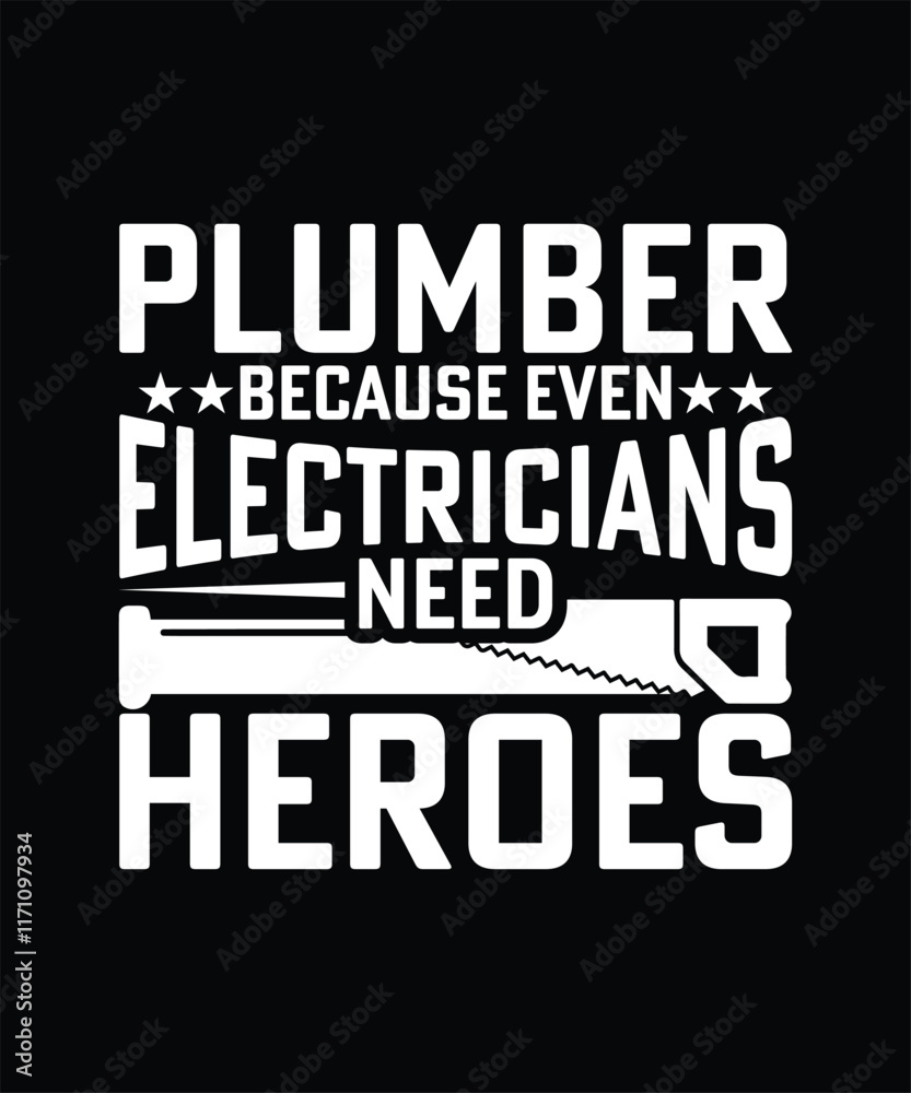 Obraz premium PLUMBER BECAUSE EVEN ELECTRICIANS NEED HEROES TSHIRT DESIGN