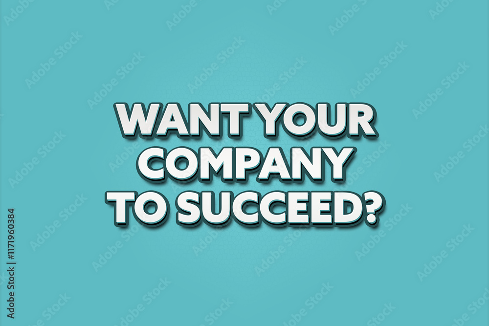 Want your company to succeed.. A Illustration with white text isolated on light green background. Want your company to succeed.. A Illustration with white text isolated on light green background.