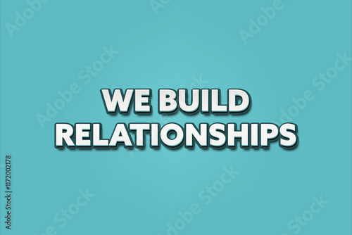 We build Relationships. A Illustration with white text isolated on light green background.