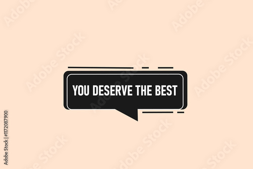  you deserve the best. Button for websites, Design Element, learn, stay, template, tuned, design, level, sign, speech, bubble  banner, modern, symbol, click. 
