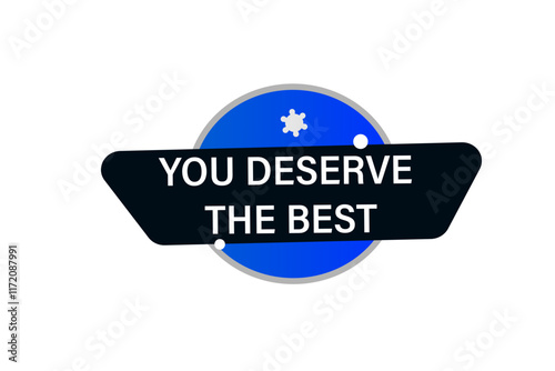  you deserve the best. Button for websites, Design Element, learn, stay, template, tuned, design, level, sign, speech, bubble  banner, modern, symbol, click. 
