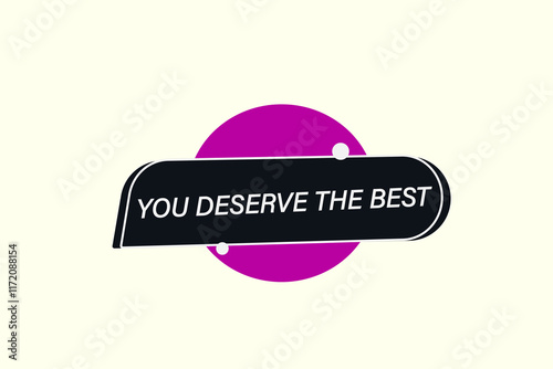  you deserve the best. Button for websites, Design Element, learn, stay, template, tuned, design, level, sign, speech, bubble  banner, modern, symbol, click. 
