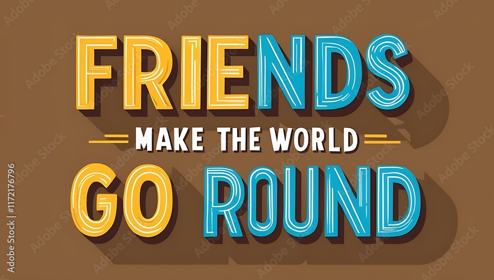 Fototapeta premium Friends Make The World Go Round