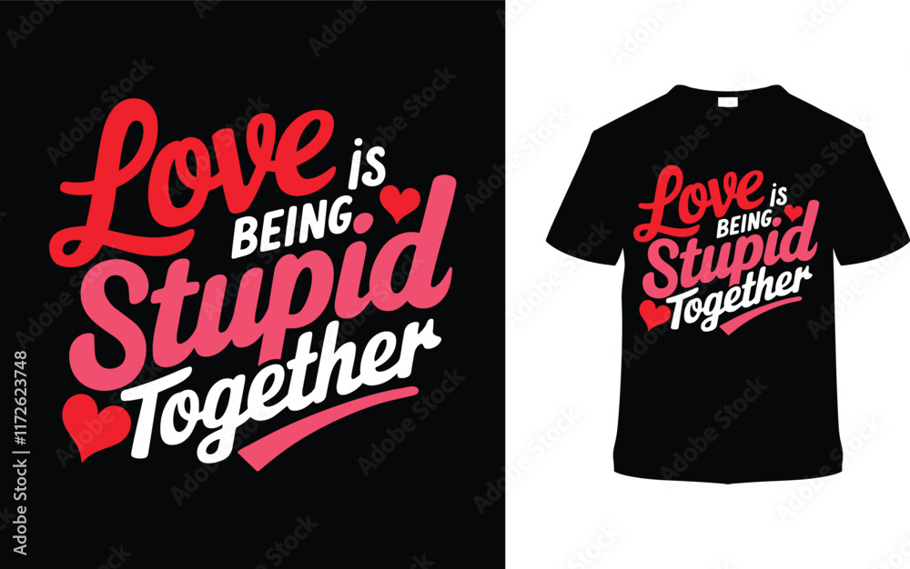 Love Is Being Stupid Together Valentine's T-shirt Design, apparel, vector illustration, graphic template, print on demand, textile fabrics, retro style, typography, vintage, eps 10, valentine day tee Love Is Being Stupid Together Valentine's T-shirt Design, apparel, vector illustration, graphic template, print on demand, textile fabrics, retro style, typography, vintage, eps 10, valentine day tee