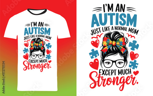 typography t shirt design " I'm an autism just like a normal mom except much stronger