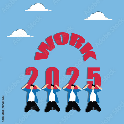 New work schedules and work pressures, work stress or anxiety brought on by overloaded financial pressures, four businessmen shouldering the letter WORK and the number 2025